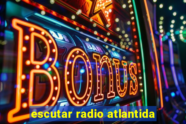 escutar radio atlantida